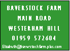 Text Box: Baverstock FarmMain roadWesterham hill01959 572604Elizabeth@baverstockfarm.plus.com